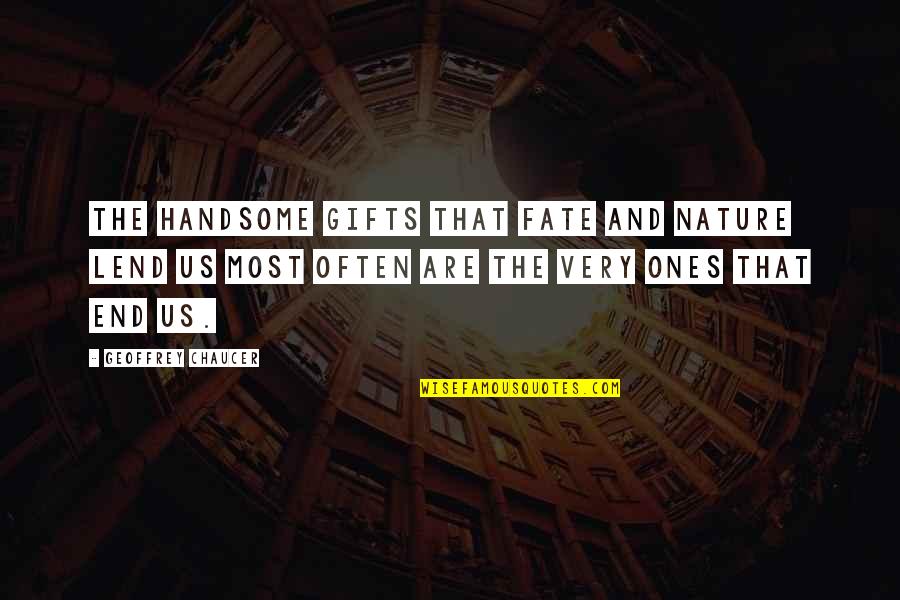 Empfehlung Bag Quotes By Geoffrey Chaucer: The handsome gifts that fate and nature lend