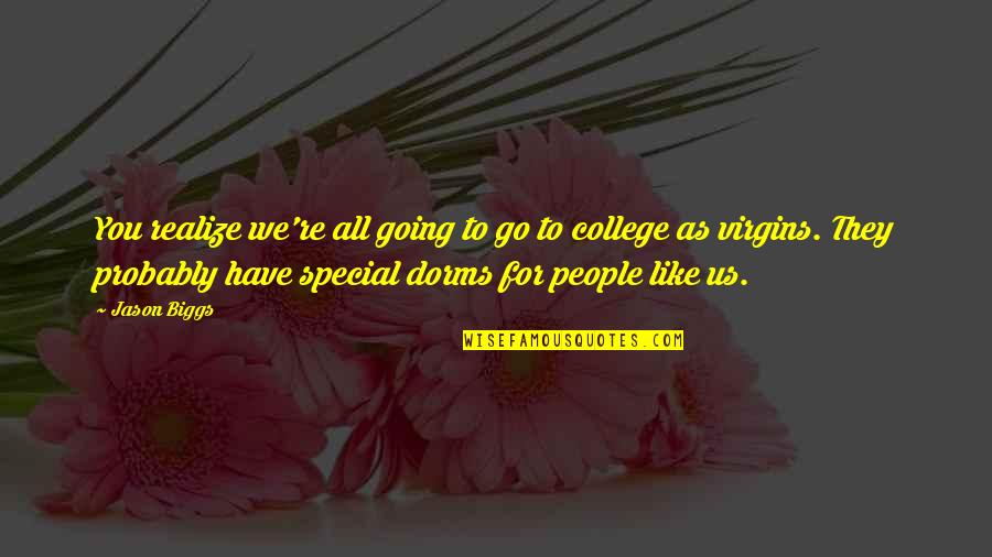 Empfindsamer Style Quotes By Jason Biggs: You realize we're all going to go to Empfindsamer Style Quotes By Jason Biggs: You realize we're all going to go to