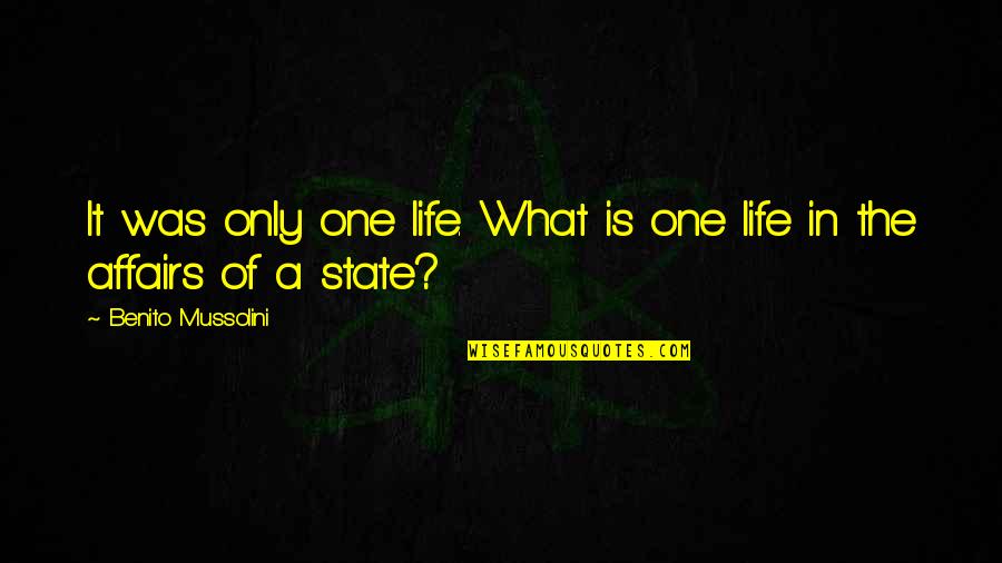 Emphasin Quotes By Benito Mussolini: It was only one life. What is one