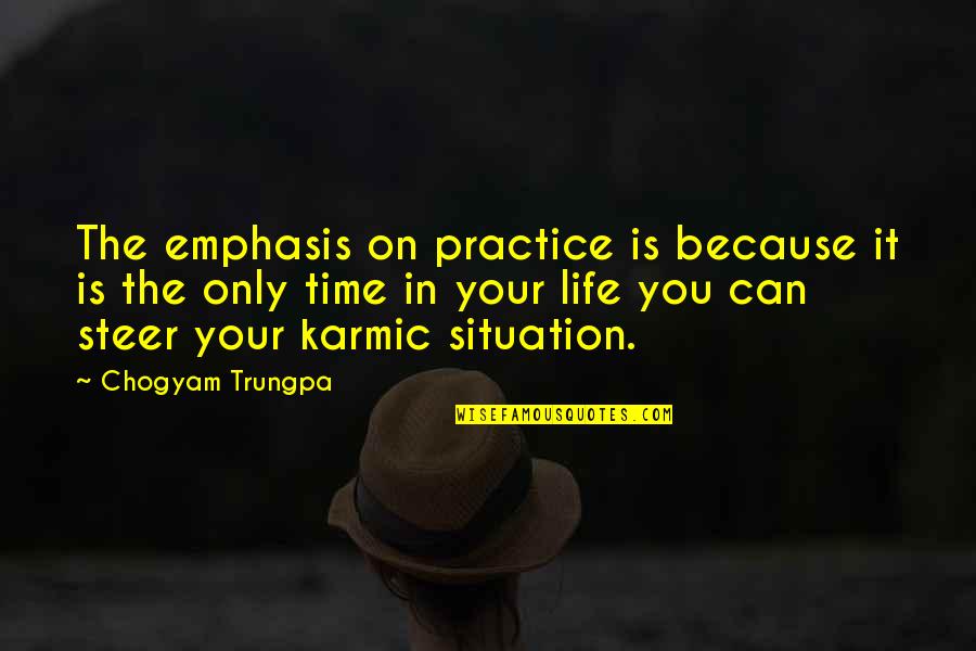Emphasis Quotes By Chogyam Trungpa: The emphasis on practice is because it is