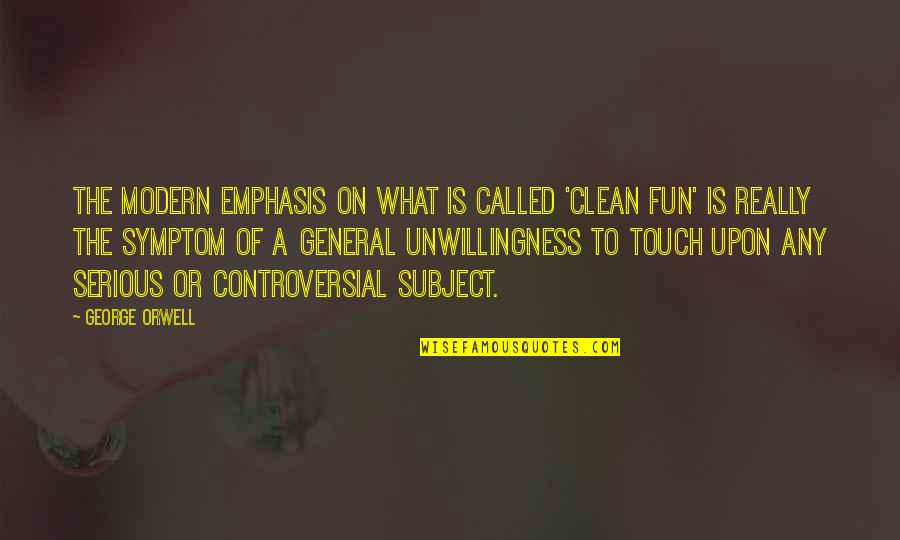 Emphasis Quotes By George Orwell: The modern emphasis on what is called 'clean