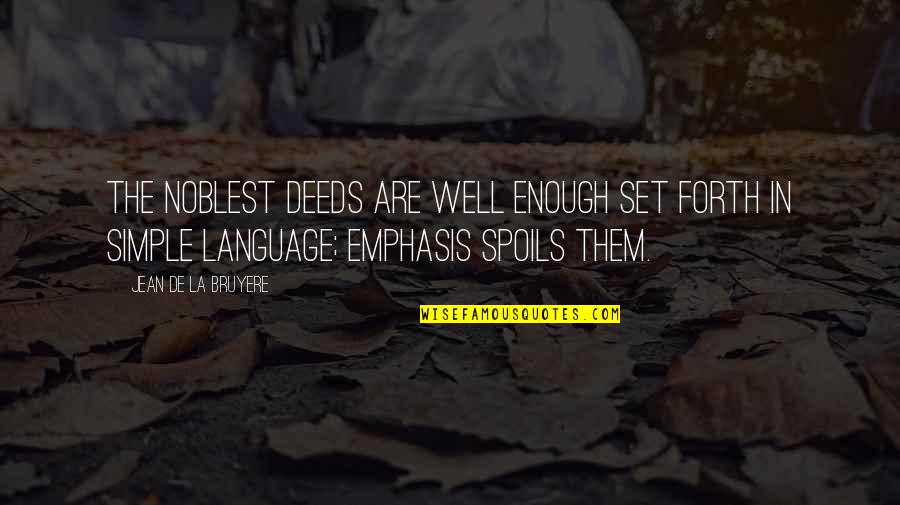 Emphasis Quotes By Jean De La Bruyere: The noblest deeds are well enough set forth