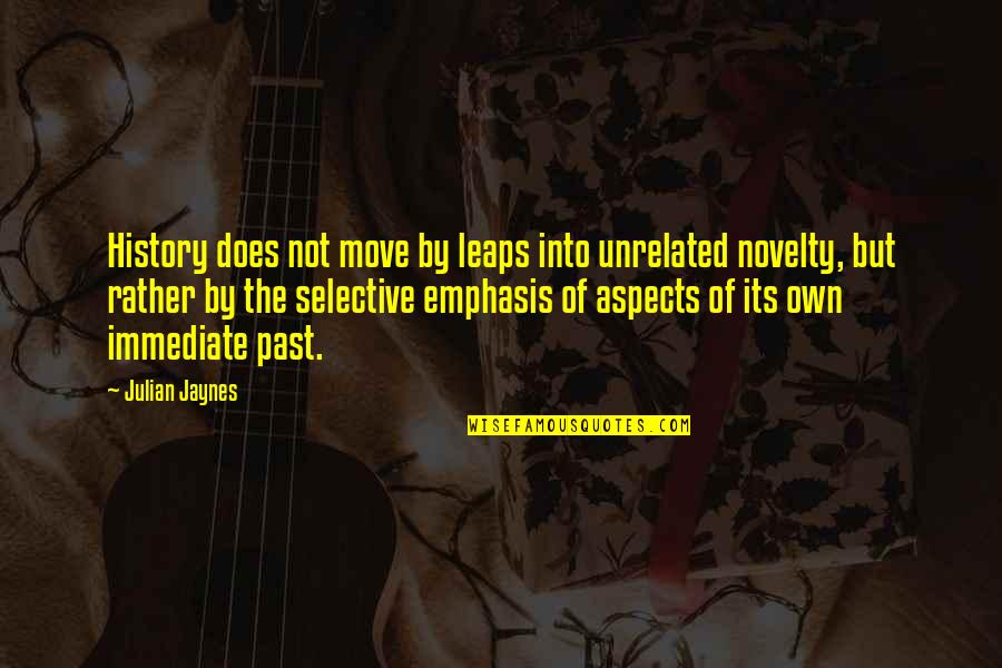 Emphasis Quotes By Julian Jaynes: History does not move by leaps into unrelated