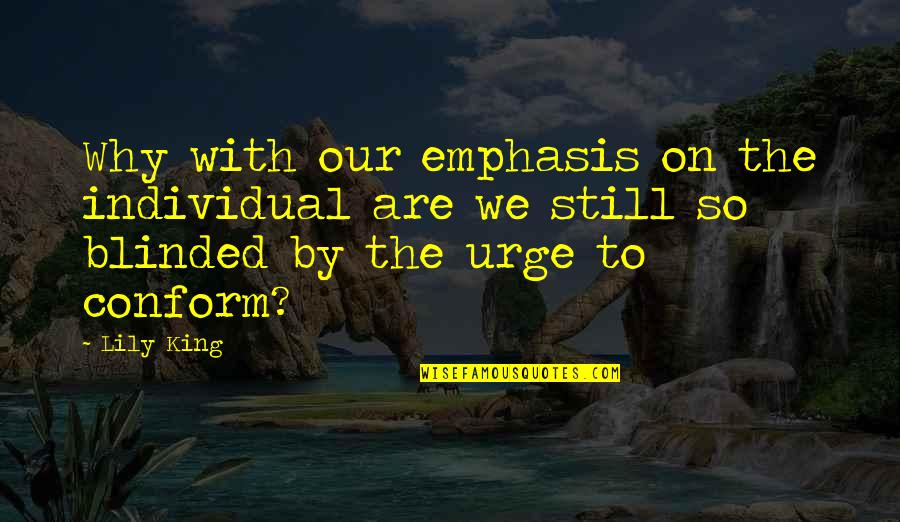 Emphasis Quotes By Lily King: Why with our emphasis on the individual are