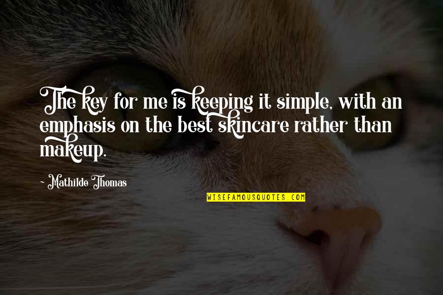Emphasis Quotes By Mathilde Thomas: The key for me is keeping it simple,