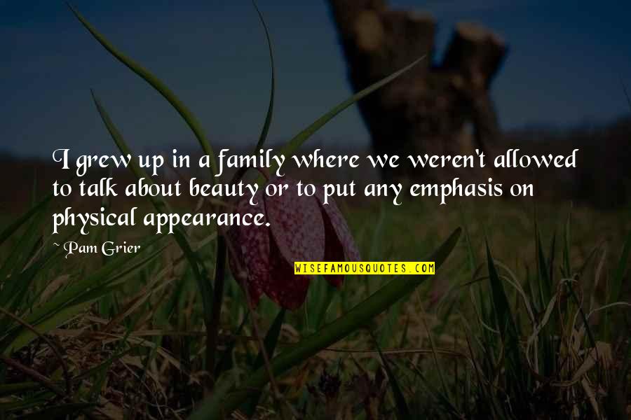 Emphasis Quotes By Pam Grier: I grew up in a family where we Emphasis Quotes By Pam Grier: I grew up in a family where we