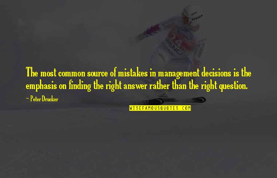 Emphasis Quotes By Peter Drucker: The most common source of mistakes in management