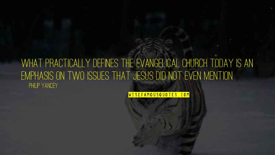 Emphasis Quotes By Philip Yancey: What practically defines the evangelical church today is