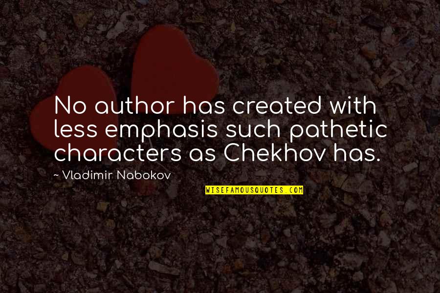 Emphasis Quotes By Vladimir Nabokov: No author has created with less emphasis such