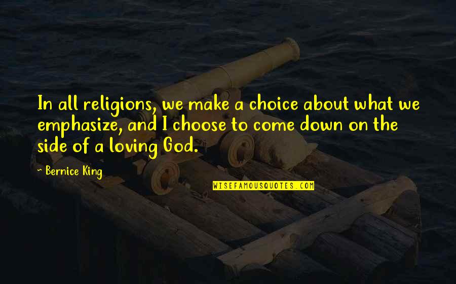 Emphasize Quotes By Bernice King: In all religions, we make a choice about