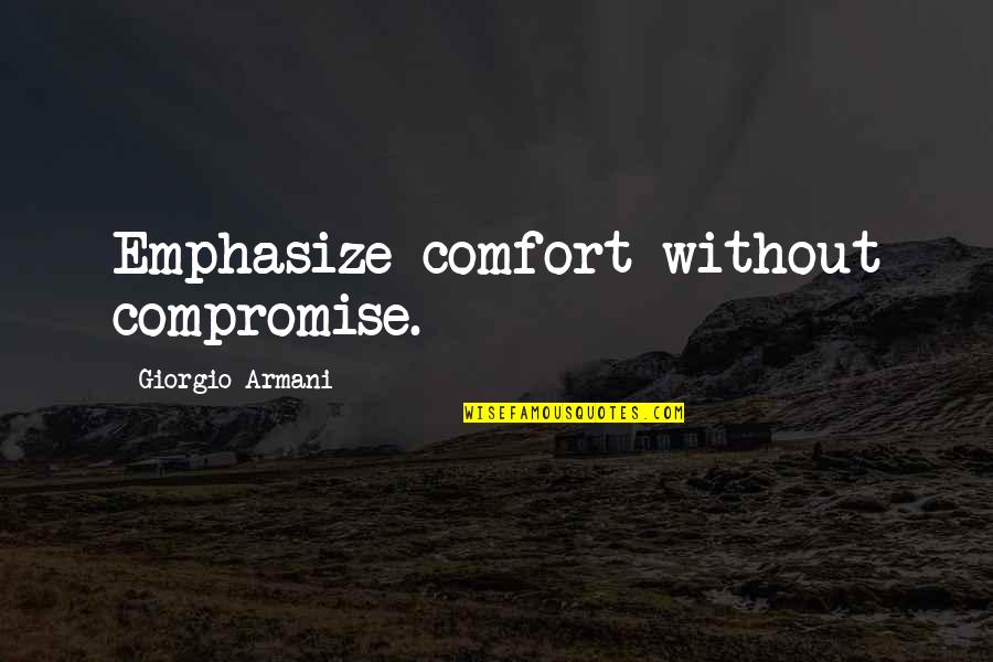 Emphasize Quotes By Giorgio Armani: Emphasize comfort without compromise.