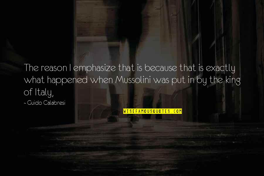 Emphasize Quotes By Guido Calabresi: The reason I emphasize that is because that