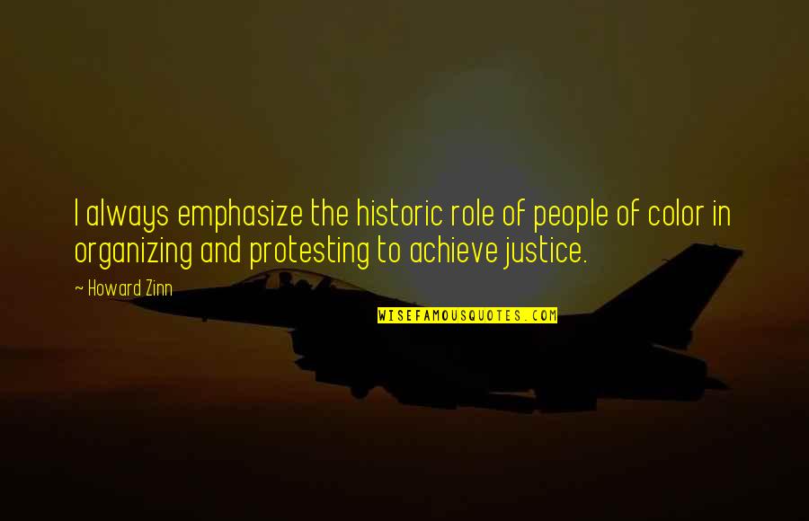 Emphasize Quotes By Howard Zinn: I always emphasize the historic role of people