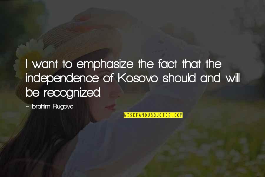 Emphasize Quotes By Ibrahim Rugova: I want to emphasize the fact that the