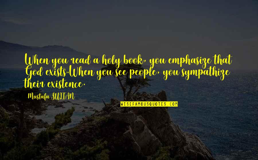 Emphasize Quotes By Mustafa SULTAN: When you read a holy book, you emphasize