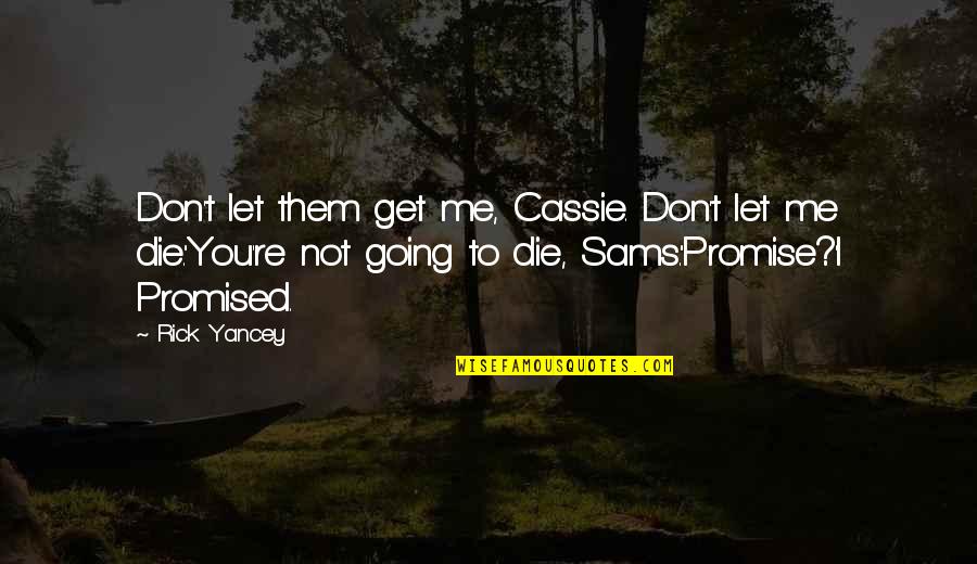 Emphasized In Spanish Quotes By Rick Yancey: Don't let them get me, Cassie. Don't let