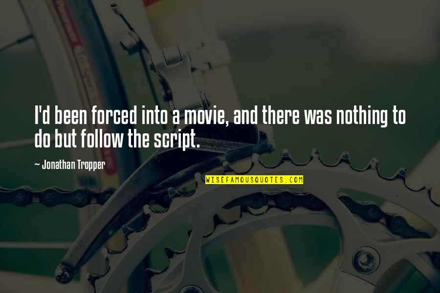 Emphasizes Syn Quotes By Jonathan Tropper: I'd been forced into a movie, and there