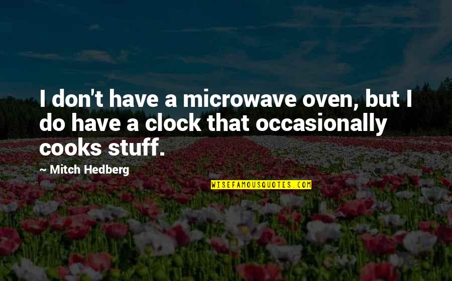 Emphasizes Syn Quotes By Mitch Hedberg: I don't have a microwave oven, but I
