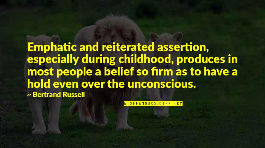 Emphatic Quotes By Bertrand Russell: Emphatic and reiterated assertion, especially during childhood, produces