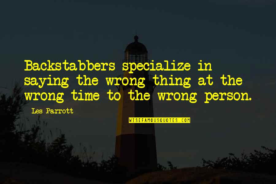 Emphaty Quotes By Les Parrott: Backstabbers specialize in saying the wrong thing at