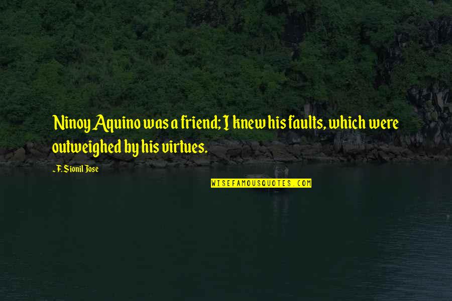 Emphazing Quotes By F. Sionil Jose: Ninoy Aquino was a friend; I knew his