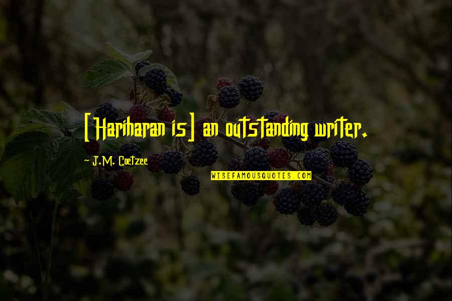 Emphemeral Quotes By J.M. Coetzee: [Hariharan is] an outstanding writer.
