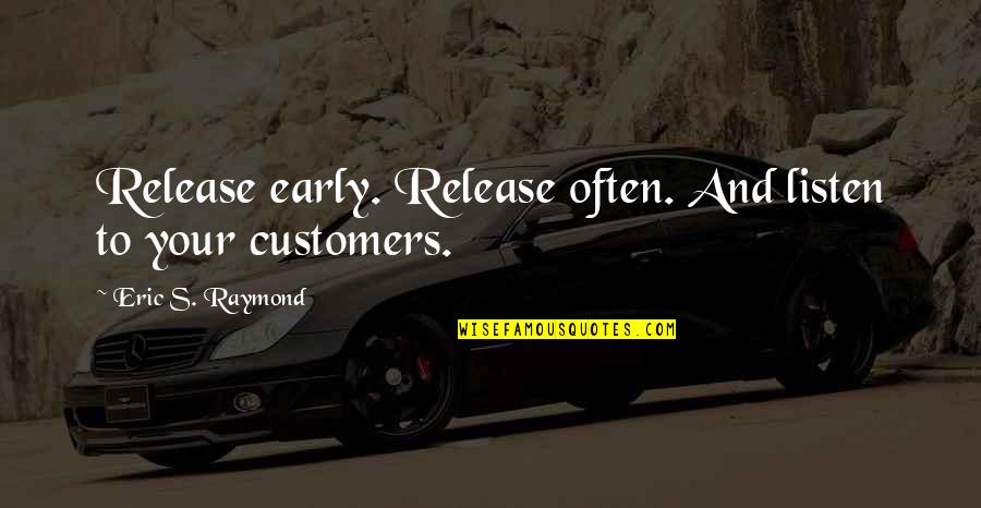 Emphysema Symptoms Quotes By Eric S. Raymond: Release early. Release often. And listen to your