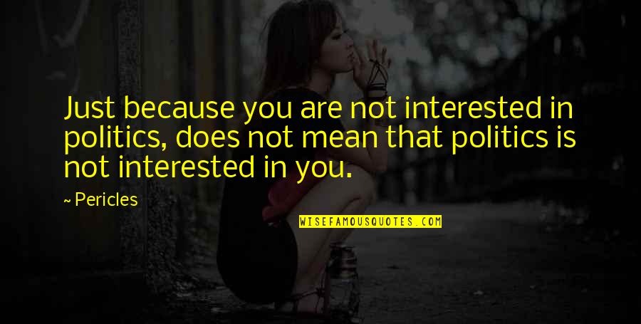 Emphyzeema Quotes By Pericles: Just because you are not interested in politics,