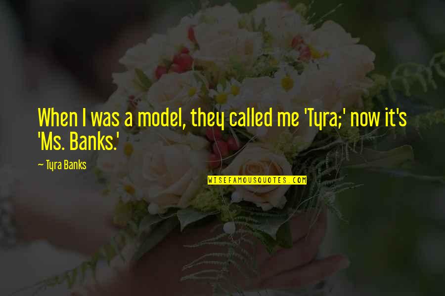 Empiecen O Quotes By Tyra Banks: When I was a model, they called me