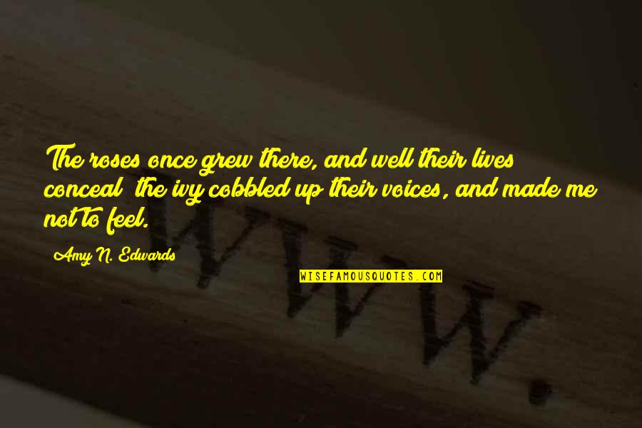 Empieza Quotes By Amy N. Edwards: The roses once grew there, and well their Empieza Quotes By Amy N. Edwards: The roses once grew there, and well their