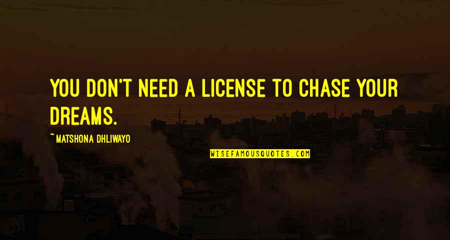 Empiezan Translate Quotes By Matshona Dhliwayo: You don't need a license to chase your Empiezan Translate Quotes By Matshona Dhliwayo: You don't need a license to chase your