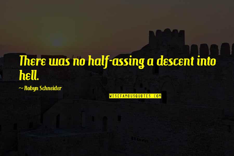 Empiezas El Quotes By Robyn Schneider: There was no half-assing a descent into hell.