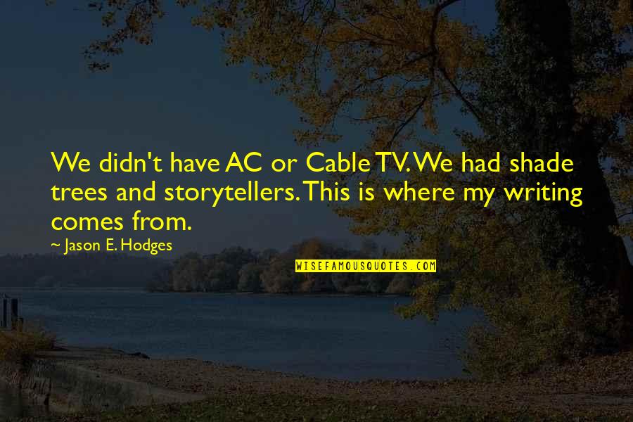 Empiezo Quotes By Jason E. Hodges: We didn't have AC or Cable TV. We Empiezo Quotes By Jason E. Hodges: We didn't have AC or Cable TV. We