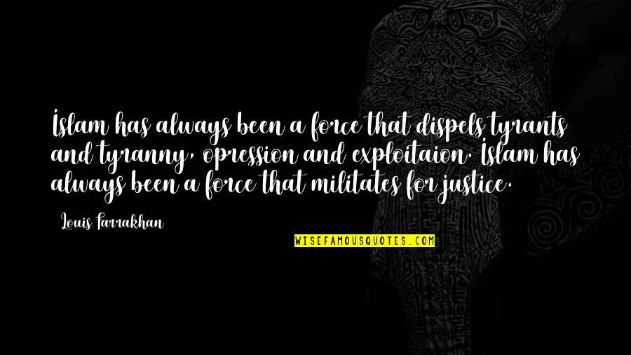 Empiezo Quotes By Louis Farrakhan: Islam has always been a force that dispels Empiezo Quotes By Louis Farrakhan: Islam has always been a force that dispels