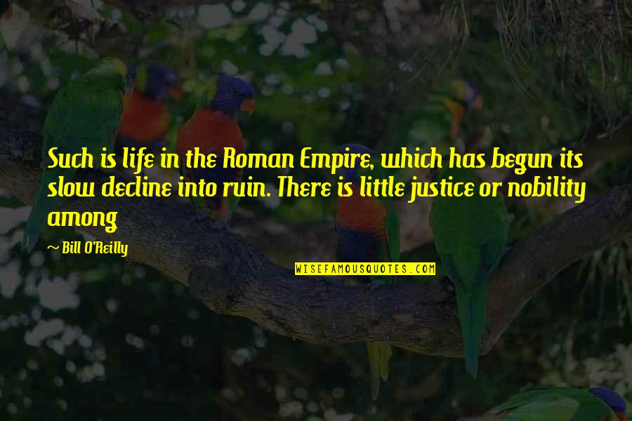 Empire Decline Quotes By Bill O'Reilly: Such is life in the Roman Empire, which