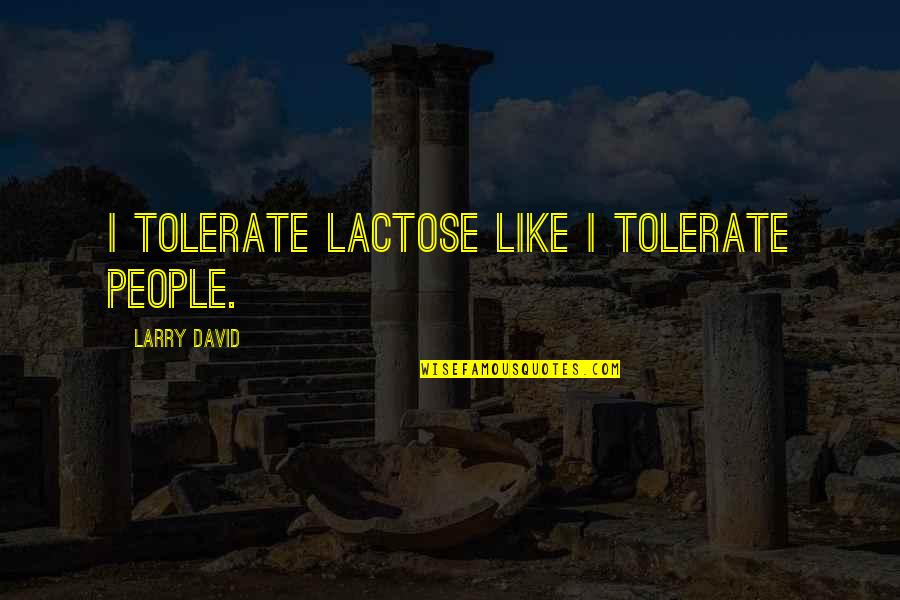 Empire Magazine Movie Quotes By Larry David: I tolerate lactose like I tolerate people.