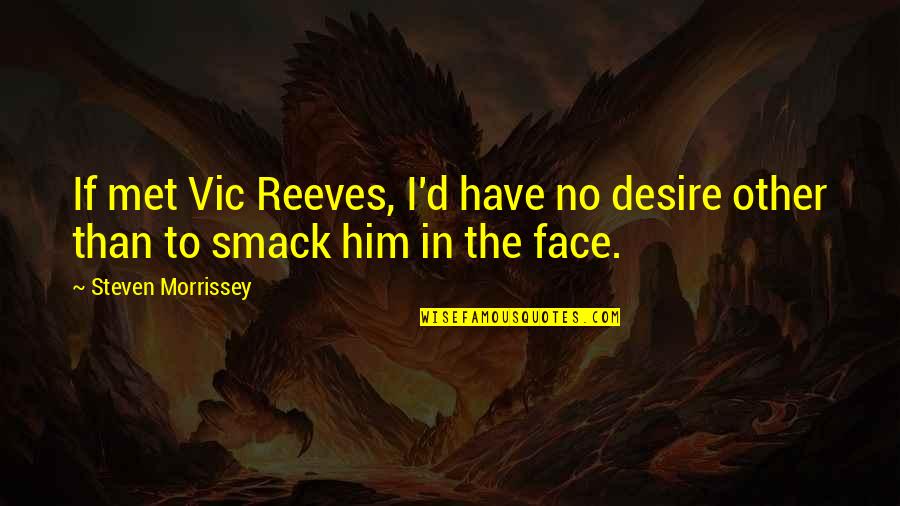 Empire Magazine Movie Quotes By Steven Morrissey: If met Vic Reeves, I'd have no desire
