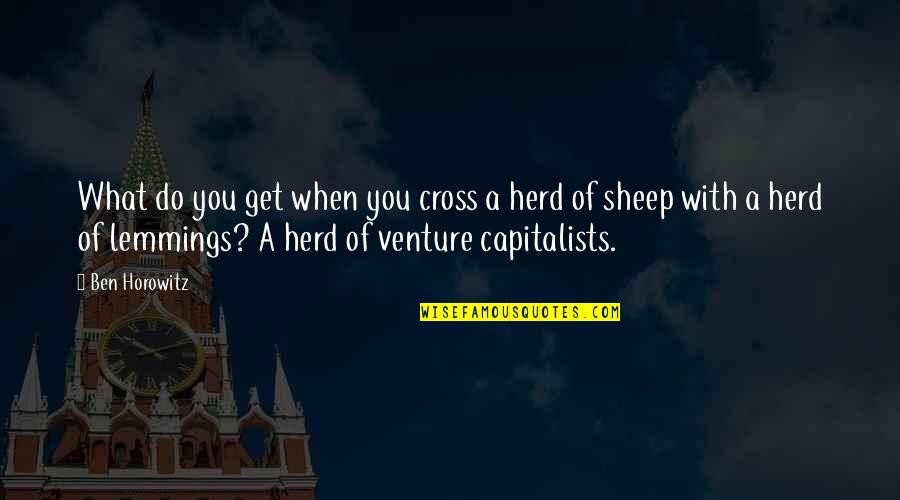 Empire Of Dust Quotes By Ben Horowitz: What do you get when you cross a Empire Of Dust Quotes By Ben Horowitz: What do you get when you cross a