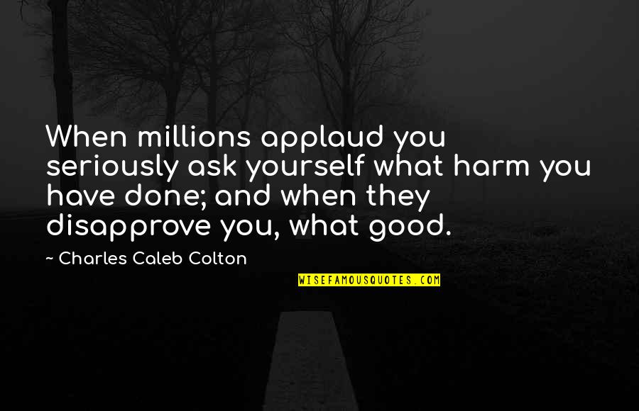 Empire Of Storms Book Quotes By Charles Caleb Colton: When millions applaud you seriously ask yourself what