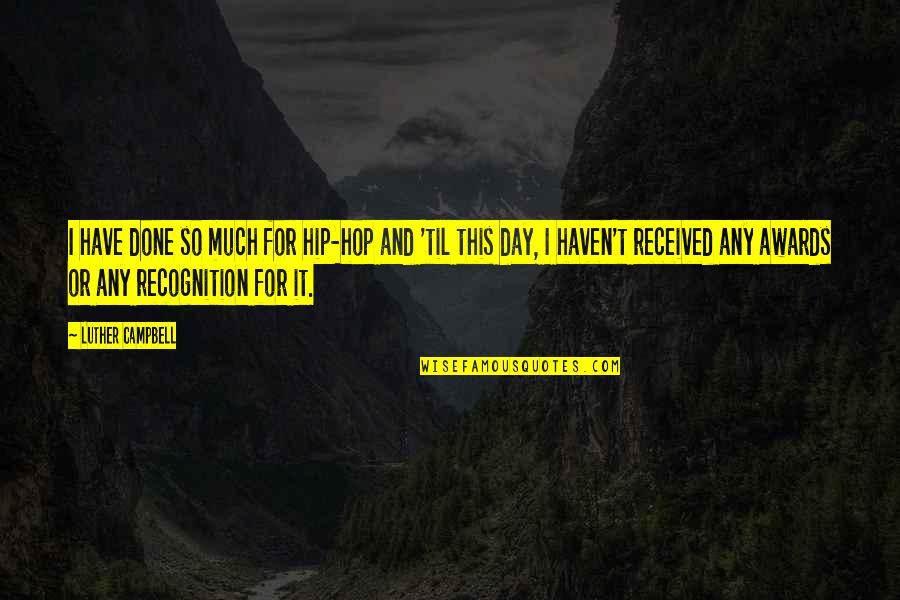Empire Of The Sun Setting Quotes By Luther Campbell: I have done so much for hip-hop and Empire Of The Sun Setting Quotes By Luther Campbell: I have done so much for hip-hop and