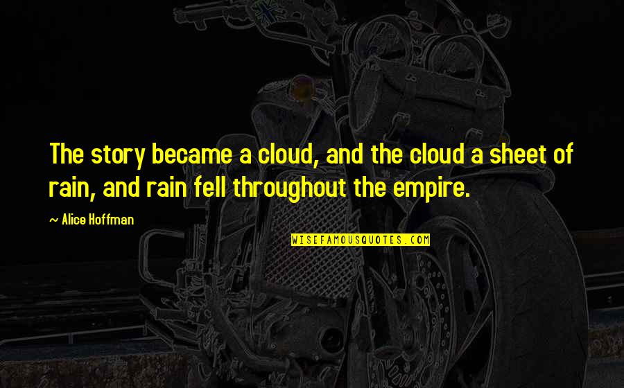 Empire Quotes By Alice Hoffman: The story became a cloud, and the cloud