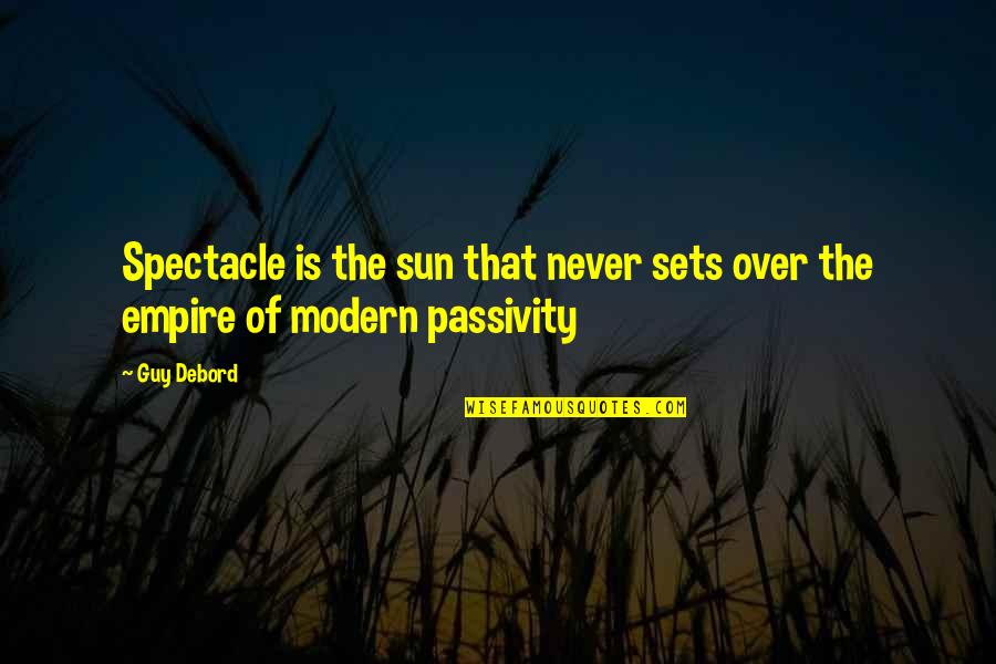 Empire Quotes By Guy Debord: Spectacle is the sun that never sets over