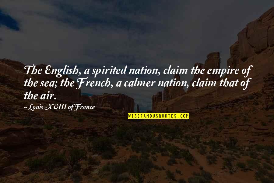 Empire Quotes By Louis XVIII Of France: The English, a spirited nation, claim the empire