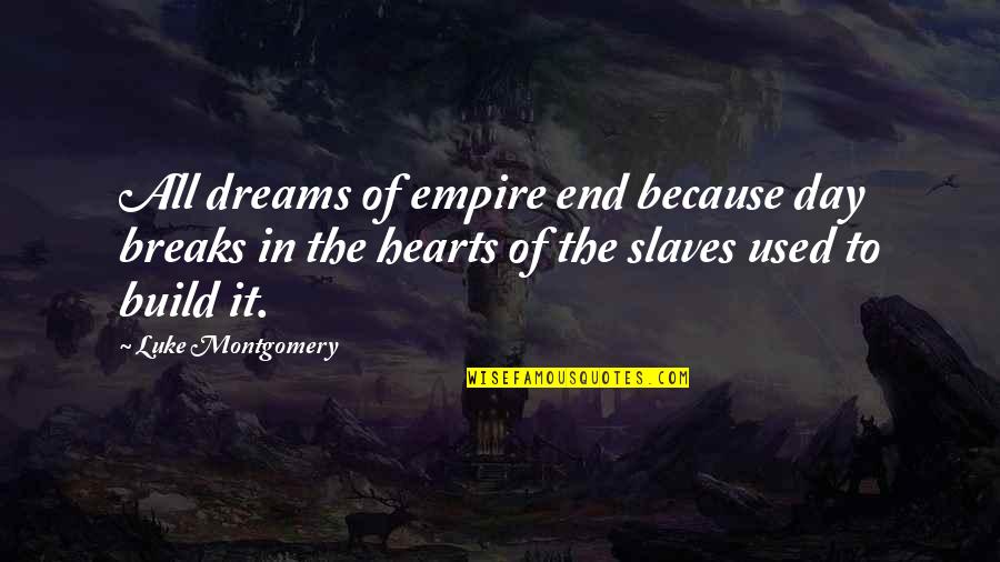 Empire Quotes By Luke Montgomery: All dreams of empire end because day breaks