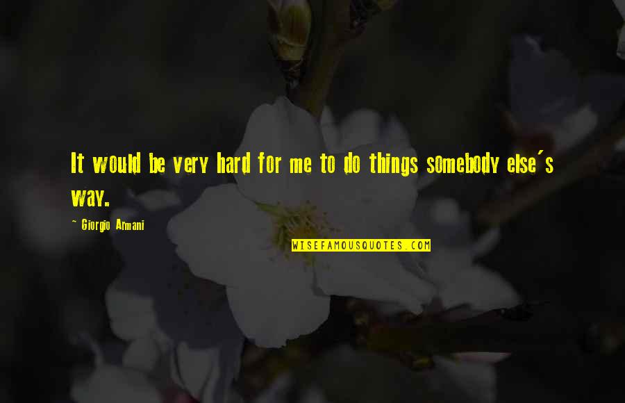 Empire Records Gwar Quotes By Giorgio Armani: It would be very hard for me to Empire Records Gwar Quotes By Giorgio Armani: It would be very hard for me to