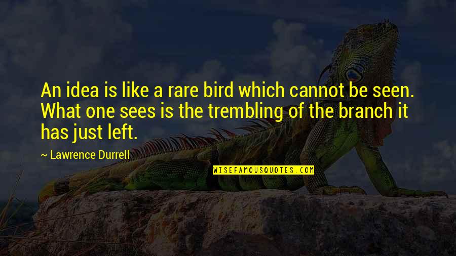 Empire Records Quotes By Lawrence Durrell: An idea is like a rare bird which
