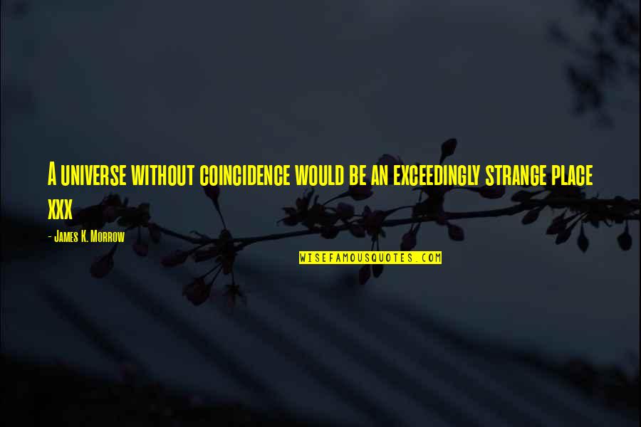 Empire Series Cookie Quotes By James K. Morrow: A universe without coincidence would be an exceedingly Empire Series Cookie Quotes By James K. Morrow: A universe without coincidence would be an exceedingly