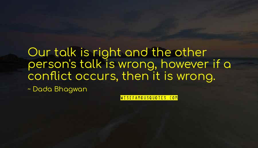 Empire Show Cookie Quotes By Dada Bhagwan: Our talk is right and the other person's