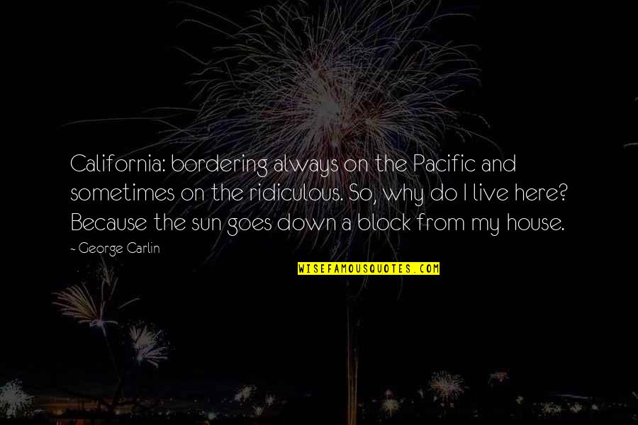 Empire Show Cookie Quotes By George Carlin: California: bordering always on the Pacific and sometimes