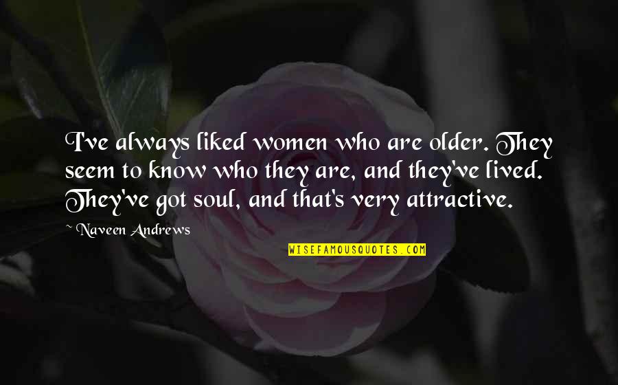 Empire Show Cookie Quotes By Naveen Andrews: I've always liked women who are older. They